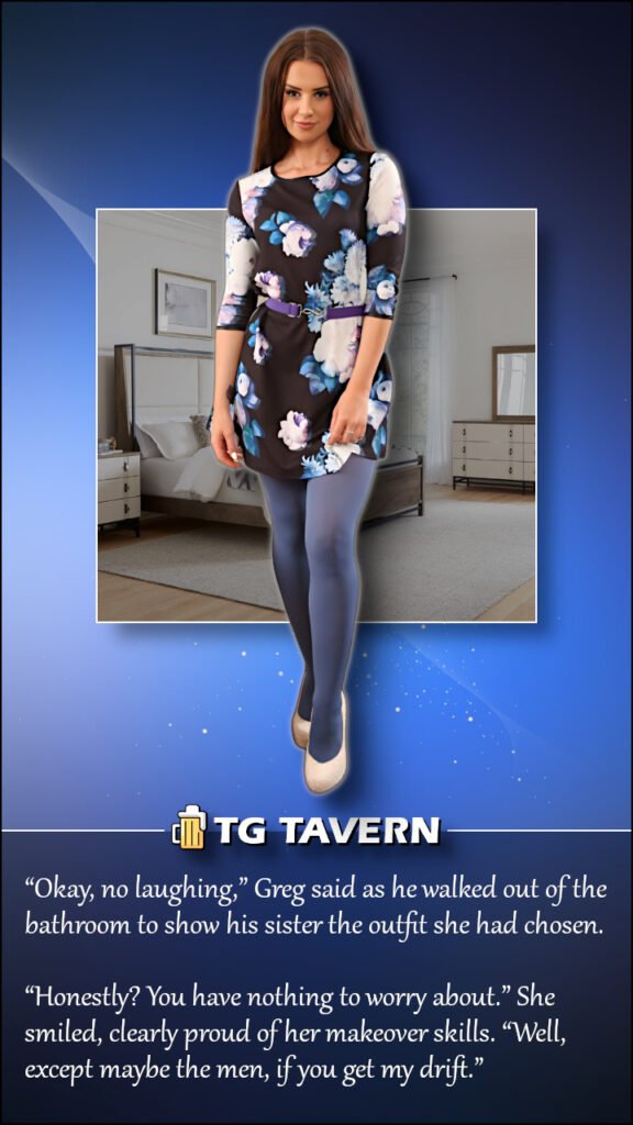 TG caption showing Greg convincingly presenting as a woman after his sister’s makeover, wearing a floral dress and tights while nervously showing off the outfit in a bedroom.